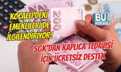 KOCAELİ’DEKİ EMEKLİLERİ DE İLGİLENDİRİYOR! SGK’DAN KAPLICA TEDAVİSİ İÇİN ÜCRETSİZ DESTEK