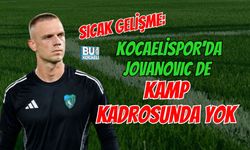 SICAK GELİŞME: KOCAELİSPOR'DA JOVANOVIC DE KAMP KADROSUNDA YOK