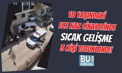 18 YAŞINDAKİ ECE NAZ CİNAYETİNDE SICAK GELİŞME 3 KİŞİ TUTUKLANDI!