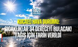 KOCAELİ HAVA DURUMU: SICAKLIKLAR 34 DERECEYİ BULACAK! YAĞIŞ İÇİN TARİH VERİLDİ