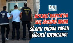 KOCAELİ DARICA'DA SUÇ ÖRGÜTÜ ADINA SİLAHLI YAĞMA YAPAN ŞÜPHELİ TUTUKLANDI