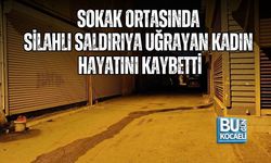 SOKAK ORTASINDA SİLAHLI SALDIRIYA UĞRAYAN 24 YAŞINDAKİ KADIN HAYATINI KAYBETTİ