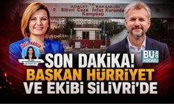 SON DAKİKA! BAŞKAN HÜRRİYET VE EKİBİ SİLİVRİDE!