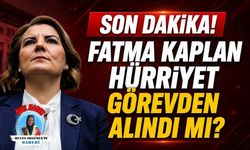 SON DAKİKA! FATMA KAPLAN HÜRRİYET GÖREVDEN ALINDI MI?
