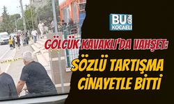 GÖLCÜK KAVAKLI'DA VAHŞET: SÖZLÜ TARTIŞMA CİNAYETLE BİTTİ