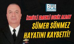 İZMİTLİ EMEKLİ DENİZ ALBAY SÜMER SÖNMEZ HAYATINI KAYBETTİ!