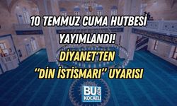 10 TEMMUZ CUMA HUTBESİ YAYIMLANDI! DİYANET'TEN “DİN İSTİSMARI” UYARISI
