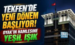 TEKFEN’DE YENİ DÖNEM BAŞLIYOR! OYAK’IN HAMLESİNE YEŞİL IŞIK