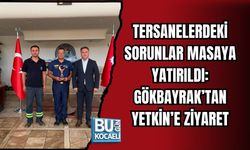 TERSANELERDEKİ SORUNLAR MASAYA YATIRILDI: GÖKBAYRAK’TAN YETKİN’E ZİYARET