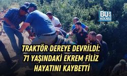 TRAKTÖR DEREYE DEVRİLDİ: 71 YAŞINDAKİ EKREM FİLİZ HAYATINI KAYBETTİ