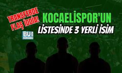 TRANSFERDE FLAŞ İDDİA! KOCAELİSPOR'UN LİSTESİNDE 3 YERLİ İSİM