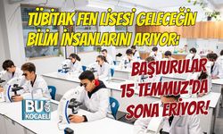 TÜBİTAK FEN LİSESİ GELECEĞİN BİLİM İNSANLARINI ARIYOR: BAŞVURULAR 15 TEMMUZ'DA SONA ERİYOR!