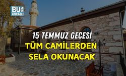 15 TEMMUZ GECESİ TÜM CAMİLERDEN SELA OKUNACAK