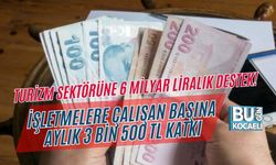 TURİZM SEKTÖRÜNE 6 MİLYAR LİRALIK DESTEK! İŞLETMELERE ÇALIŞAN BAŞINA AYLIK 3 BİN 500 TL KATKI