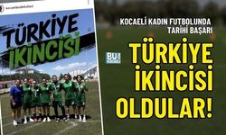 KOCAELİ KADIN FUTBOLUNDA TARİHİ BAŞARI: TÜRKİYE İKİNCİSİ OLDULAR!