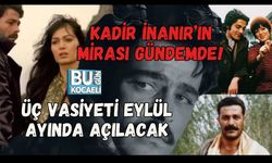 KADİR İNANIR’IN MİRASI GÜNDEMDE! ÜÇ VASİYETİ EYLÜL AYINDA AÇILACAK