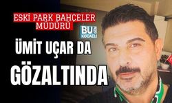 ESKİ PARK BAHÇELER MÜDÜRÜ ÜMİT UÇAR DA GÖZALTINDA