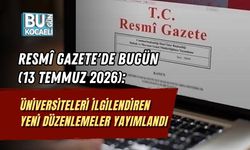 RESMÎ GAZETE'DE BUGÜN (13 TEMMUZ 2026): ÜNİVERSİTELERİ İLGİLENDİREN YENİ DÜZENLEMELER YAYIMLANDI