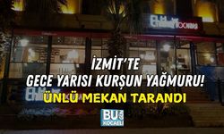 İZMİT'TE GECE YARISI KURŞUN YAĞMURU! ÜNLÜ MEKAN TARANDI