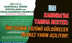 KANDIRA'DA TARIMA DESTEK: ÜRETİCİNİN YÜZÜNÜ GÜLDÜRECEK MERKEZ YARIN AÇILIYOR!