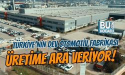 TÜRKİYE'NİN DEV OTOMOTİV FABRİKASI ÜRETİME ARA VERİYOR!