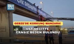 GEBZE'DE KORKUNÇ MANZARA! ÜST GEÇİTTE CANSIZ BEDEN BULUNDU