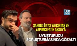 ŞARKICI İLYAS YALÇINTAŞ VE YAPIMCI FATİH AKSOY'A UYUŞTURUCU SORUŞTURMASINDA GÖZALTI