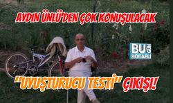 AYDIN ÜNLÜ'DEN ÇOK KONUŞULACAK "UYUŞTURUCU TESTİ" ÇIKIŞI!