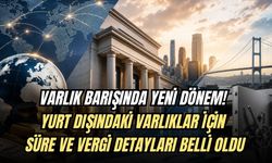 VARLIK BARIŞINDA YENİ DÖNEM! YURT DIŞINDAKİ VARLIKLAR İÇİN SÜRE VE VERGİ DETAYLARI BELLİ OLDU