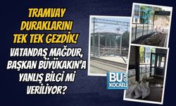 TRAMVAY DURAKLARINI TEK TEK GEZDİK! VATANDAŞ MAĞDUR, BAŞKAN BÜYÜKAKIN’A YANLIŞ BİLGİ Mİ VERİLİYOR?