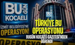 TÜRKİYE BU OPERASYONU BUGÜN KOCAELİ GAZETESİ'NDEN ÖĞRENDİ