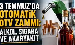 3 TEMMUZ'DA ÖTV ZAMMI KAPIDA! AKARYAKIT, SİGARA VE ALKOL FİYATLARI YÜKSELEBİLİR