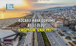 KOCAELİ HAVA DURUMU BELLİ OLDU! YAĞMUR VAR MI?