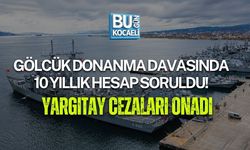 GÖLCÜK DONANMA DAVASINDA 10 YILLIK HESAP SORULDU! YARGITAY CEZALARI ONADI