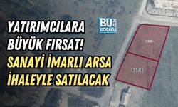 YATIRIMCILARA BÜYÜK FIRSAT! SANAYİ İMARLI ARSA İHALEYLE SATILACAK