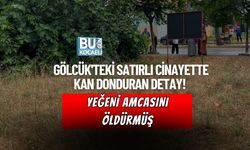 GÖLCÜK'TEKİ SATIRLI CİNAYETTE KAN DONDURAN DETAY! YEĞENİ AMCASINI ÖLDÜRMÜŞ
