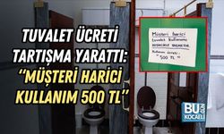 TUVALET ÜCRETİ TARTIŞMA YARATTI: “MÜŞTERİ HARİCİ KULLANIM 500 TL”