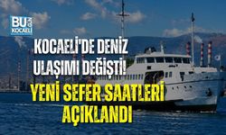 KOCAELİ'DE DENİZ ULAŞIMI DEĞİŞTİ! YENİ SEFER SAATLERİ AÇIKLANDI