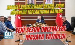 KOCAELİ VALİSİ İLHAMİ AKTAŞ, SPOR GÜVENLİĞİ TOPLANTISINA KATILDI: YENİ SEZON ÖNLEMLERİ MASAYA YATIRILDI