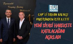 CHP'Lİ ERHAN BALIKÇI PARTİSİNDEN İSTİFA ETTİ YENİ SİYASİ HAREKETE KATILACAĞINI AÇIKLADI
