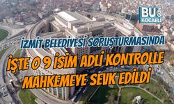 İZMİT BELEDİYESİ SORUŞTURMASINDA İŞTE O 9 İSİM ADLİ KONTROLLE MAHKEMEYE SEVK EDİLDİ