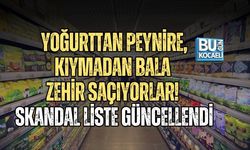 YOĞURTTAN PEYNİRE, KIYMADAN BALA ZEHİR SAÇIYORLAR! SKANDAL LİSTE GÜNCELLENDİ