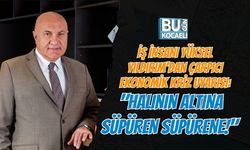 İŞ İNSANI YÜKSEL YILDIRIM’DAN ÇARPICI EKONOMİK KRİZ UYARISI: "HALININ ALTINA SÜPÜREN SÜPÜRENE!"