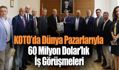 KOTO’da Dünya Pazarlarıyla 60 Milyon Dolar’lık İş Görüşmeleri