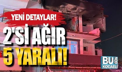 Kocaeli'de doğal gaz borusunun patlama; 2'si ağır 5 kişi yaralandı