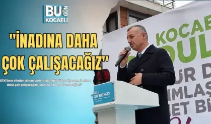 ''İNADINA DAHA ÇOK ÇALIŞACAĞIZ''