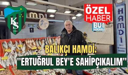 BALIKÇI HAMDİ; ''ERTUĞRUL BEY'E SAHİP ÇIKALIM''