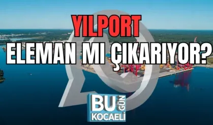 YILPORT ELEMAN MI ÇIKARIYOR?
