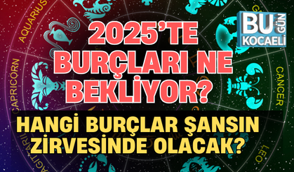 2025’TE BURÇLARI NE BEKLİYOR? HANGİ BURÇLAR ŞANSIN ZİRVESİNDE OLACAK?