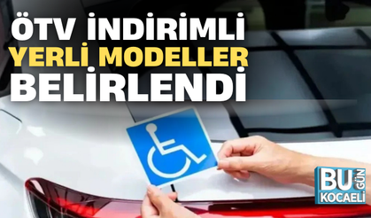 ÖTV İNDİRİMLİ YERLİ MODELLER BELİRLENDİ